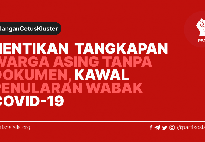 HENTIKAN OPERASI PENANGKAPAN WARGA ASING TANPA DOKUMEN, FOKUS KEPADA MATLAMAT MENGAWAL PENULARAN WABAK COVID-19